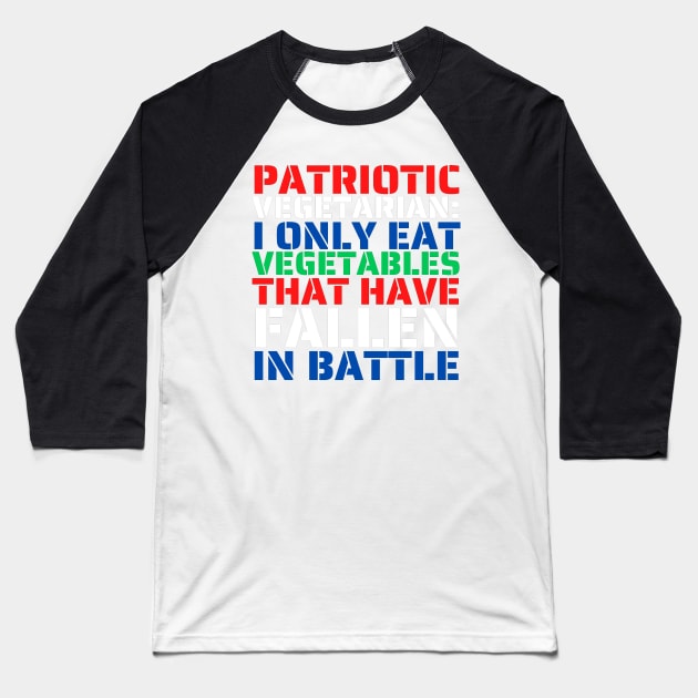 Patriotic Vegetarian Eat Vegetables That've Fallen In Battle Baseball T-Shirt by BubbleMench